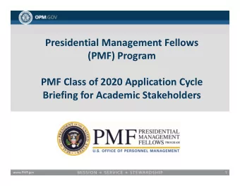 Presidential Management Fellows  (PMF) Program  PMF Class of 2020 Application Cycle  Briefing for