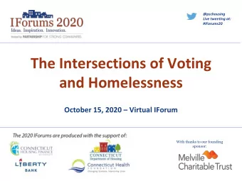 The Intersections of Voting  and Homelessness  October 15, 2020  Virtual IForum  With thanks to