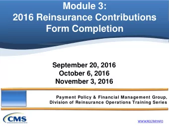Module 3:  2016 Reinsurance Contributions  Form Completion  September 20, 2016  October 6, 2016