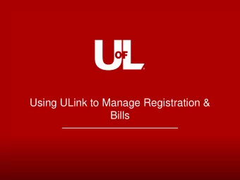 Using ULink to Manage Registration &amp;  Bills  Logging-In  https://ulink.louisville.edu  L O U I