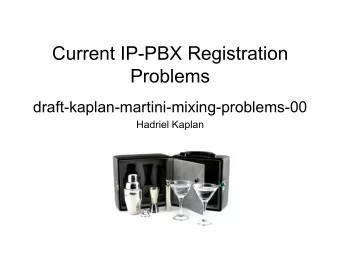 Current IP-PBX Registration  Problems  draft-kaplan-martini-mixing-problems-00  Hadriel Kaplan