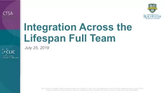 Integration Across the  Lifespan Full Team  July 25, 2019  The University of Rochester Center for