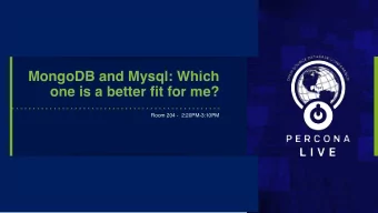 MongoDB and Mysql: Which  one is a better fit for me?  Room 204 -  2:20PM-3:10PM  About us