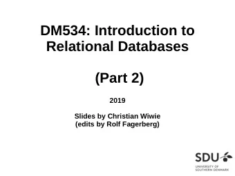 DM534: Introduction to  Relational Databases  (Part 2)  2019  Slides by Christian Wiwie  (edits by