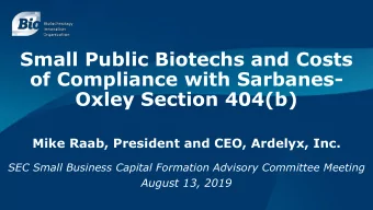 Small Public Biotechs and Costs  of Compliance with Sarbanes-  Oxley Section 404(b)  Mike Raab,