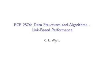 ECE 2574: Data Structures and Algorithms -  Link-Based Performance  C. L. Wyatt  Today we will look