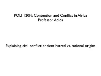 POLI 120N: Contention and Conflict in Africa  Professor Adida  Explaining civil conflict: ancient