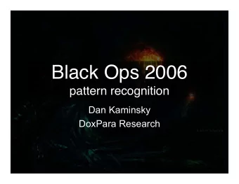 Black Ops 2006  pattern recognition  Dan Kaminsky  DoxPara Research  Who Am I?   Coauthor of