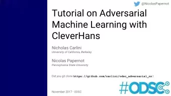 Tutorial on Adversarial  Machine Learning with  CleverHans  Nicholas Carlini  University of