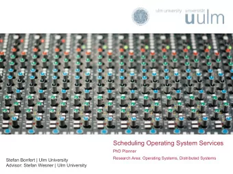 Scheduling Operating System Services  PhD Planner  Research Area: Operating Systems, Distributed