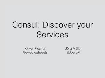 Consul: Discover your  Services Oliver Fischer  Jrg Mller  @sweblogtweets   @JoergM