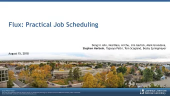 Flux: Practical Job Scheduling  Dong H. Ahn, Ned Bass, Al Chu, Jim Garlick, Mark Grondona, Stephen