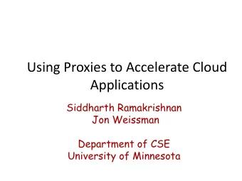 Using Proxies to Accelerate Cloud  Applications  Siddharth Ramakrishnan  Jon Weissman  Department