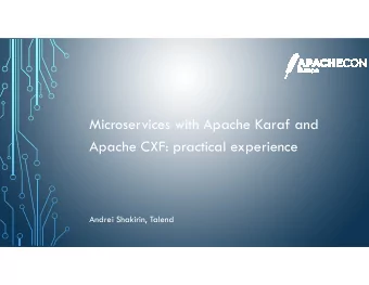 Microservices with Apache Karaf and  Apache CXF: practical experience  Andrei Shakirin, Talend