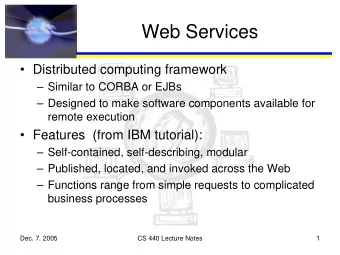 Web Services   Distributed computing framework   Similar to CORBA or EJBs   Designed to