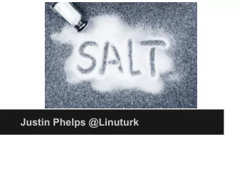Justin Phelps @Linuturk  Topics   Installing SaltStack   Remote Execution   Grains