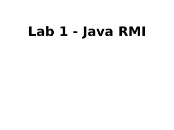 Lab 1 - Java RMI  RMI  Remote Method Invocation  Object-oriented RPC (Remote Procedure Call)