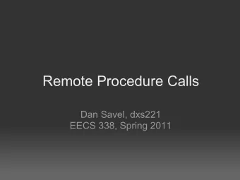 Remote Procedure Calls  Dan Savel, dxs221  EECS 338, Spring 2011  What is a Remote Procedure Call?