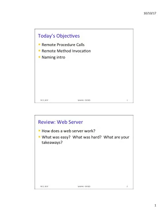 Todays Objec2ves  Remote Procedure Calls  Remote Method Invoca2on  Naming intro  Oct 2,
