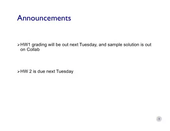 Announcements  HW1 grading will be out next Tuesday, and sample solution is out  on Collab  HW