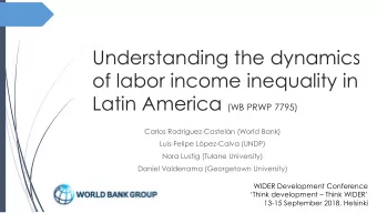 Understanding the dynamics  of labor income inequality in Latin America (WB PRWP 7795)  Carlos