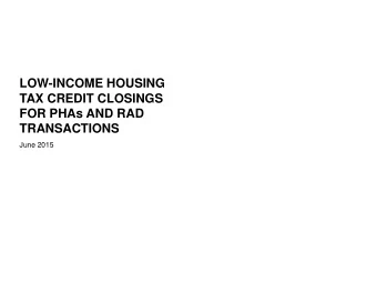 FOR PHAs AND RAD  TRANSACTIONS  June 2015  What Do Tax Credits Finance?  New construction and