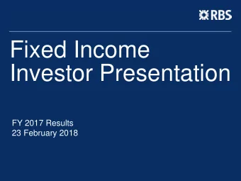 Fixed Income  Investor Presentation  FY 2017 Results  23 February 2018  Ewen Stevenson  Chief