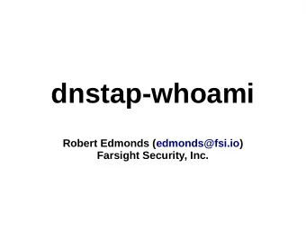 dnstap-whoami  Robert Edmonds (edmonds@fsi.io)  Farsight Security, Inc.  Intro  DNS nameservers