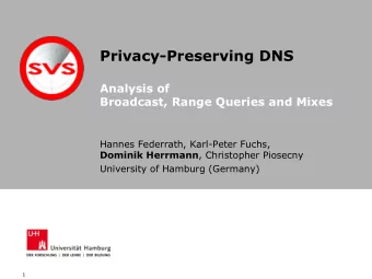 Privacy-Preserving DNS  Analysis of  Broadcast, Range Queries and Mixes  Hannes Federrath,