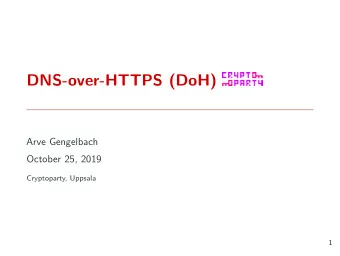 DNS-over-HTTPS (DoH)  Arve Gengelbach  October 25, 2019  Cryptoparty, Uppsala  1  HTTPS  2  3  4  5