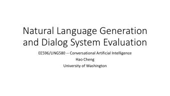 Natural Language Generation  and Dialog System Evaluation  EE596/LING580 -- Conversational