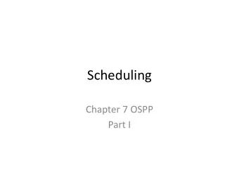Scheduling  Chapter 7 OSPP  Part I  Main Points  Scheduling policy: what to do next, when there