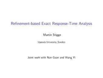 Refinement-based Exact Response-Time Analysis  Martin Stigge  Uppsala University, Sweden  Joint