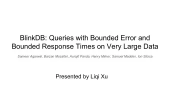 BlinkDB: Queries with Bounded Error and  Bounded Response Times on Very Large Data  Sameer Agarwal,