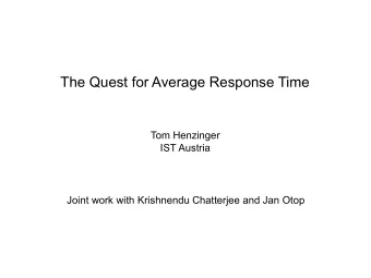 The Quest for Average Response Time  Tom Henzinger  IST Austria  Joint work with Krishnendu
