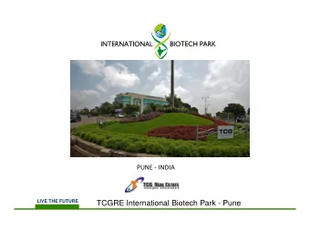 TCGRE International Biotech Park - Pune PROJECT  OVERVIEW &amp; CURRENT STATUS  100 acres of