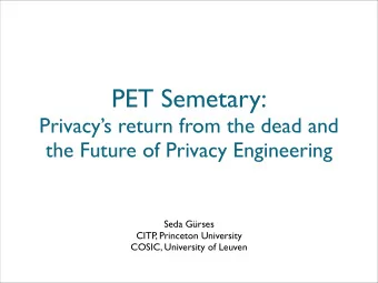 PET Semetary:  Privacys return from the dead and  the Future of Privacy Engineering  Seda