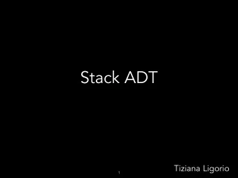 Stack ADT  Tiziana Ligorio  1  Todays Plan  Questons?  Stack ADT  2  Abstract Data Types