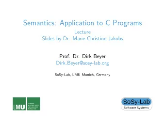 Semantics: Application to C Programs  Lecture  Slides by Dr. Marie-Christine Jakobs  Prof. Dr. Dirk