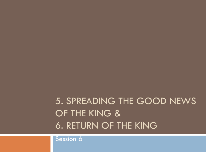 5 spreading the good news of the king 6 return of the king
