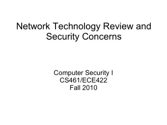 Network Technology Review and  Security Concerns  Computer Security I  CS461/ECE422  Fall 2010