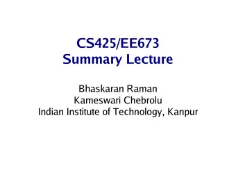 CS425/EE673  Summary Lecture  Bhaskaran Raman  Kameswari Chebrolu  Indian Institute of Technology,