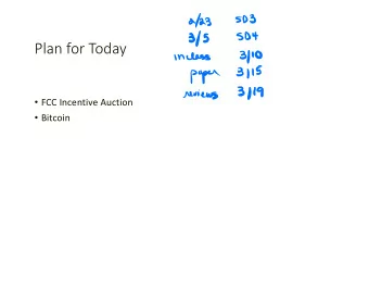 Plan for Today 3 10 In class  3115  paper  3119  reviews  FCC Incentive Auction  Bitcoin