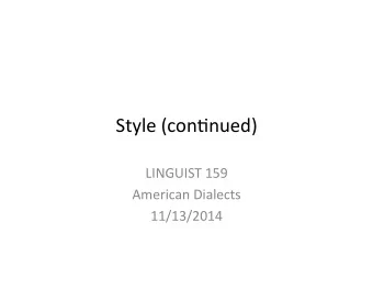 Style  (con+nued)    LINGUIST  159    American  Dialects    11/13/2014