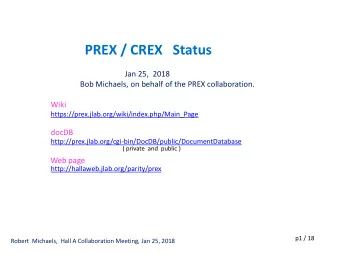 PREX / CREX   Status  Jan 25,  2018  Bob Michaels, on behalf of the PREX collaboration.  Wiki