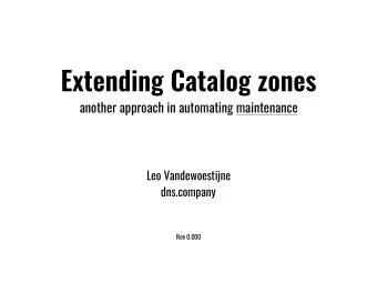 Extending Catalog zones  another approach in automating maintenance Leo Vandewoestijne