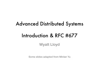 Advanced Distributed Systems  Introduction &amp; RFC #677 Wyatt Lloyd  Some