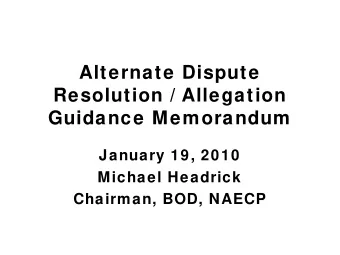 Alternate Dispute  Resolution / Allegation  Guidance Memorandum  January 19, 2010  Michael Headrick