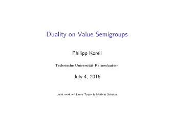 Duality on Value Semigroups  Philipp Korell  Technische Universitt Kaiserslautern  July 4, 2016