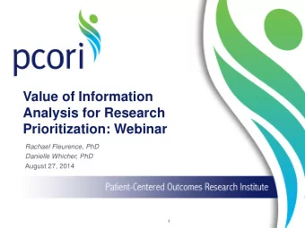 Prioritization: Webinar  Rachael Fleurence, PhD  Danielle Whicher, PhD  August 27, 2014  1  Webinar